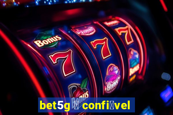 bet5g 茅 confi谩vel